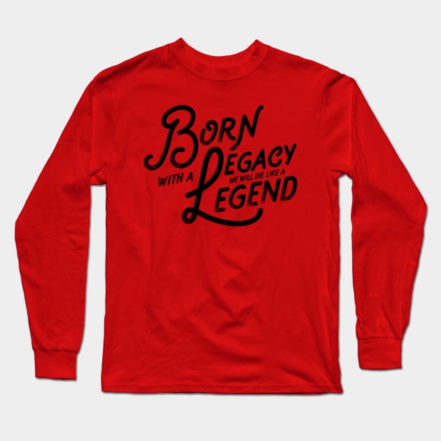 Legacy and Legend Vintage Slogan Quote to Live By Saying Long Sleeve T-Shirt by ballhard